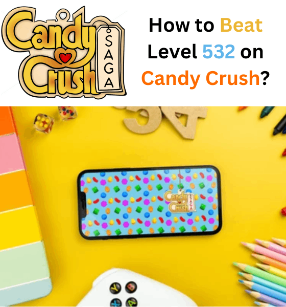 How to Beat Level 532 on Candy Crush